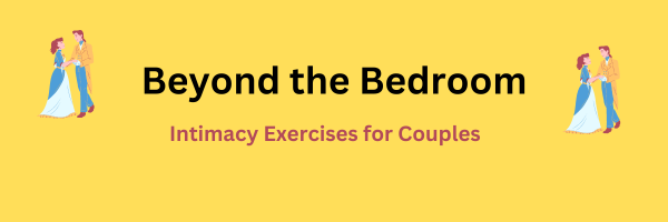 Beyond the Bedroom: Intimacy Exercises for Couples